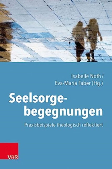 Cover for Eva-Maria Faber · Seelsorgebegegnungen: Praxisbeispiele theologisch reflektiert (Paperback Book) (2023)