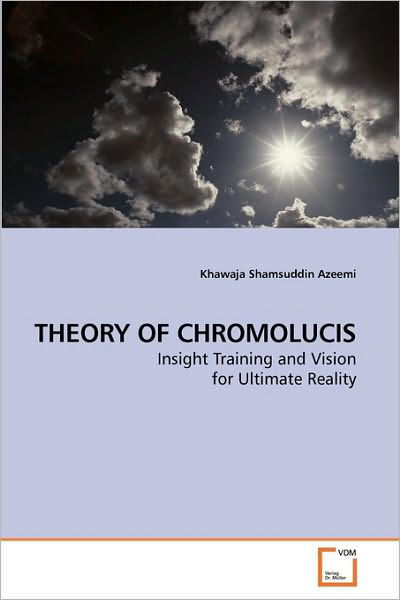 Cover for Khawaja Shamsuddin Azeemi · Theory of Chromolucis: Insight Training and Vision for Ultimate Reality (Taschenbuch) (2009)