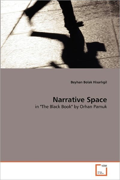 Cover for Beyhan Bolak Hisarl?gil · Narrative Space: in &quot;The Black Book&quot; by Orhan Pamuk (Paperback Book) (2011)
