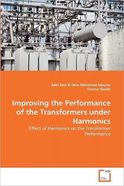 Cover for Osama Gouda · Improving the Performance of the Transformers Under Harmonics: Effect of Harmonics on the Transformer Performance (Paperback Bog) (2011)