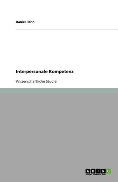 Interpersonale Kompetenz - Rahn - Książki - GRIN Verlag - 9783640739110 - 3 listopada 2010