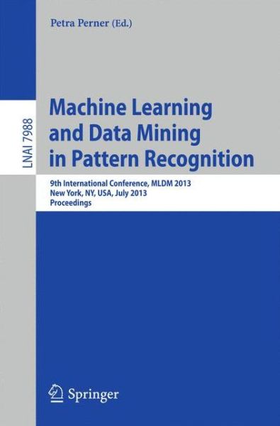 Cover for Petra Perner · Machine Learning and Data Mining in Pattern Recognition: 9th International Conference, Mldm 2013, New York, Ny, Usa, July 19-25, 2013, Proceedings - Lecture Notes in Computer Science / Lecture Notes in Artificial Intelligence (Paperback Book) (2013)