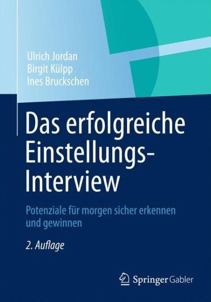 Cover for Ulrich Jordan · Das Erfolgreiche Einstellungs-Interview: Potenziale Fur Morgen Sicher Erkennen Und Gewinnen (Paperback Book) [2nd edition] (2012)