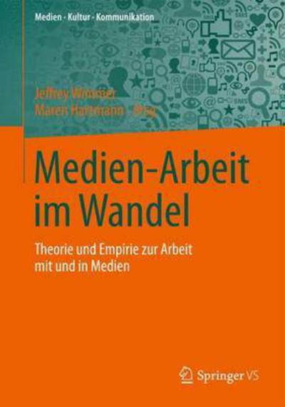 Cover for Medien-Arbeit Im Wandel: Theorie Und Empirie Zur Arbeit Mit Und in Medien - Medien - Kultur - Kommunikation (Paperback Book) [1. Aufl. 2016 edition] (2015)