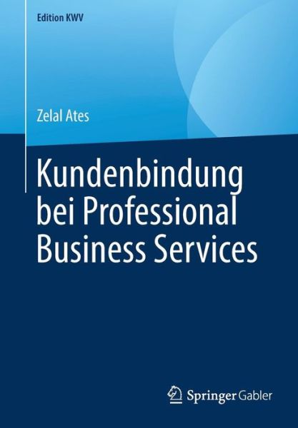 Cover for Zelal Ates · Kundenbindung Bei Professional Business Services - Edition Kwv (Paperback Book) [1. Aufl. 2008, Nachdruck 2019 edition] (2019)