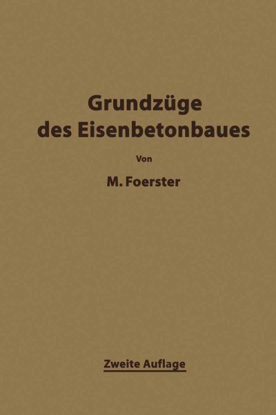 Cover for Max Foerster · Die Grundzage Des Eisenbetonbaues (Paperback Book) [2nd 2. Aufl. 1921. Softcover Reprint of the Origin edition] (1921)