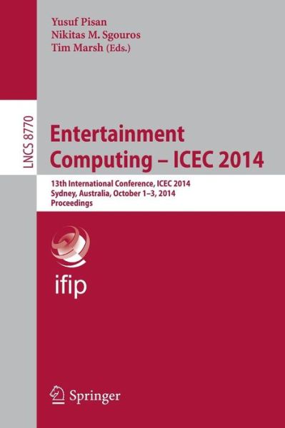 Cover for Yusuf Pisan · Entertainment Computing - ICEC 2014: 13th International Conference, ICEC 2014, Sydney, Australia, October 1-3, 2014, Proceedings - Information Systems and Applications, incl. Internet / Web, and HCI (Taschenbuch) [2014 edition] (2014)