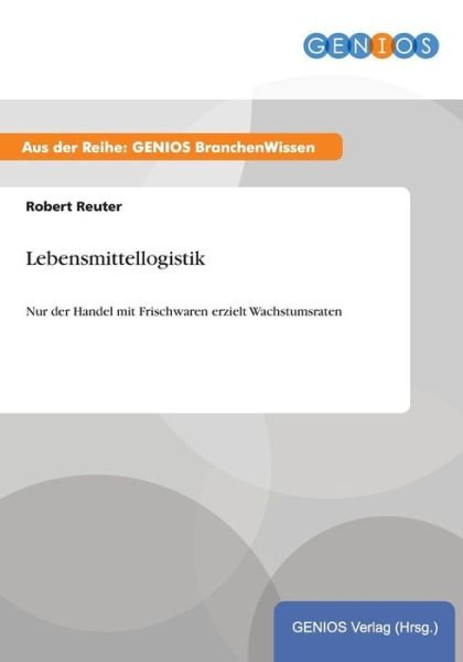 Cover for Robert Reuter · Lebensmittellogistik: Nur der Handel mit Frischwaren erzielt Wachstumsraten (Taschenbuch) (2015)