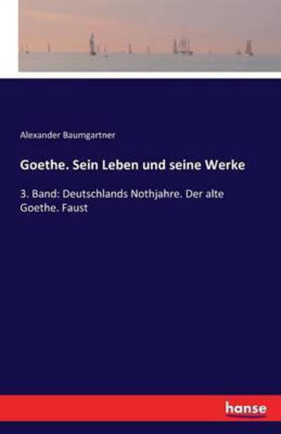 Cover for Baumgartner · Goethe. Sein Leben und sein (Book) (2016)