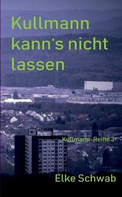 Cover for Elke Schwab · Kullmann kann's nicht lassen: Kullmann-Reihe 3 (Paperback Book) (2019)