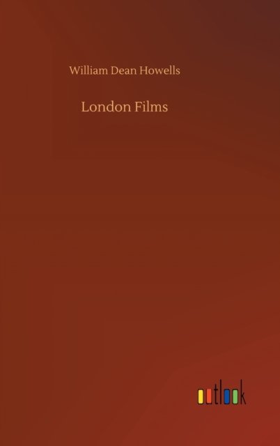London Films - William Dean Howells - Böcker - Outlook Verlag - 9783752357110 - 28 juli 2020