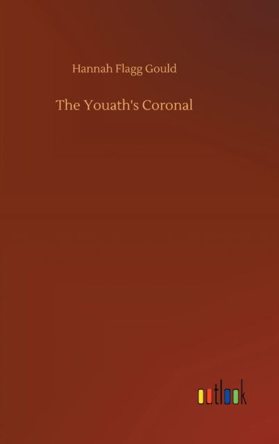 Cover for Hannah Flagg Gould · The Youath's Coronal (Innbunden bok) (2020)