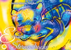 Cover for Anna-Maria Ziegler · Echard der Sternendrache (Hardcover Book) (2022)