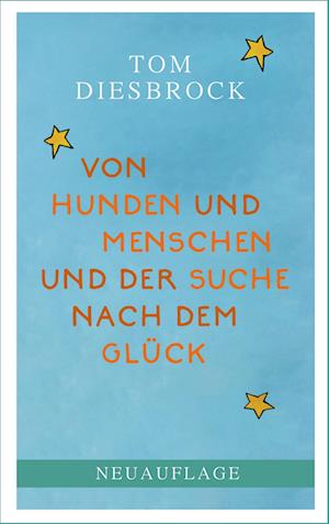 Cover for Tom Diesbrock · Von Hunden und Menschen und der Suche nach dem Glück (Book) (2024)