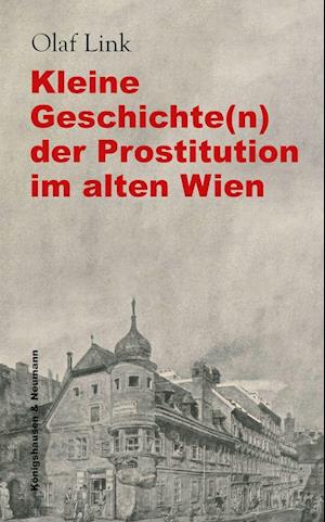 Cover for Olaf Link · Kleine Geschichte (n) der Prostitution im alten Wien (Paperback Book) (2021)