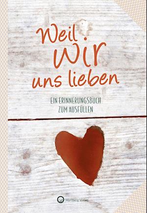 Cover for Wartberg Verlag · Weil wir uns lieben (Hardcover Book) (2021)