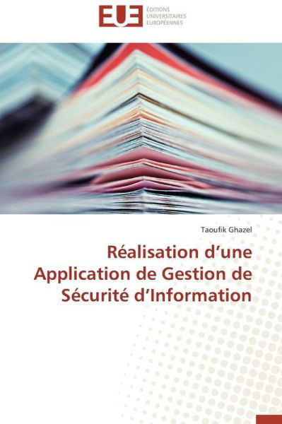 Cover for Ghazel Taoufik · Réalisation D'une Application De Gestion De Sécurité D'information (Pocketbok) [French edition] (2018)