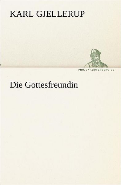 Die Gottesfreundin (Tredition Classics) (German Edition) - Karl Gjellerup - Bücher - tredition - 9783842405110 - 8. Mai 2012
