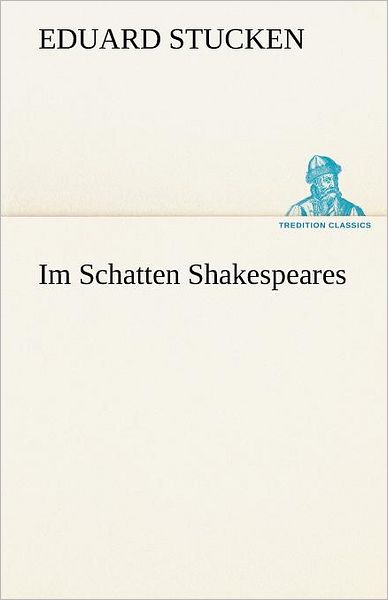 Cover for Eduard Stucken · Im Schatten Shakespeares (Tredition Classics) (German Edition) (Paperback Book) [German edition] (2012)
