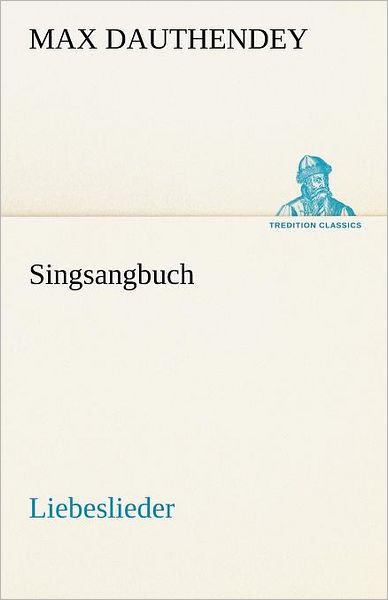 Cover for Max Dauthendey · Singsangbuch: Liebeslieder (Tredition Classics) (German Edition) (Pocketbok) [German edition] (2012)