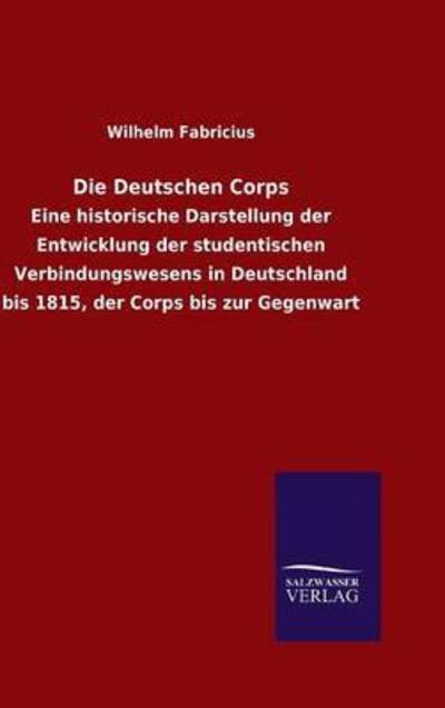 Die Deutschen Corps - Wilhelm Fabricius - Books - Salzwasser-Verlag Gmbh - 9783846072110 - November 1, 2015