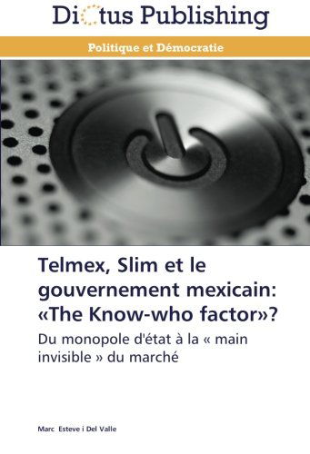 Cover for Marc Esteve I Del Valle · Telmex, Slim et Le Gouvernement Mexicain: «the Know-who Factor»?: Du Monopole D'état À La « Main Invisible » Du Marché (Paperback Book) [French edition] (2018)