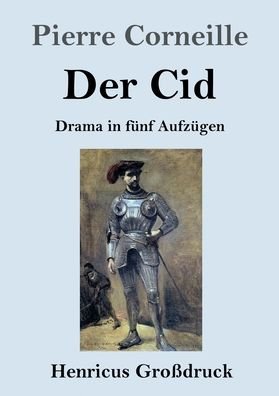 Cover for Pierre Corneille · Der Cid (Grossdruck): Drama in funf Aufzugen (Pocketbok) (2020)