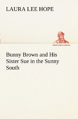 Cover for Laura Lee Hope · Bunny Brown and His Sister Sue in the Sunny South (Tredition Classics) (Paperback Book) (2012)