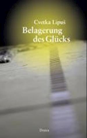 Cover for Cvetka Lipus · Belagerung Des GlÃ¼cks (Buch)