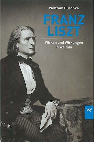 Cover for Wolfram Huschke · Franz Liszt (Gebundenes Buch) (2013)