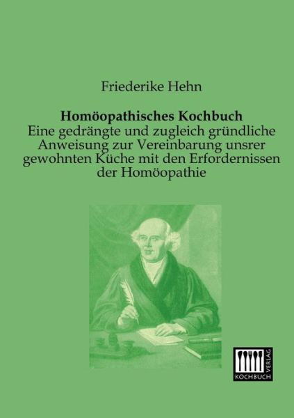 Cover for Friederike Hehn · Homoeopathisches Kochbuch: Eine Gedraengte Und Zugleich Gruendliche Anweisung Zur Vereinbarung Unsrer Gewohnten Kueche Mit den Erfordernissen Der Homoeopathie (Paperback Book) [German edition] (2013)