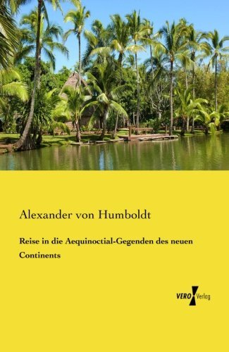 Cover for Alexander Von Humboldt · Reise in Die Aequinoctial-gegenden Des Neuen Continents (Taschenbuch) [German edition] (2019)