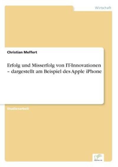 Erfolg Und Misserfolg Von It-innovationen - Dargestellt Am Beispiel Des Apple Iphone - Christian Meffert - Livros - Diplom.de - 9783956368110 - 27 de abril de 2015