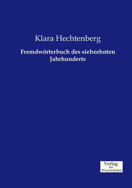 Cover for Klara Hechtenberg · Fremdwoerterbuch des siebzehnten Jahrhunderts (Paperback Book) (2019)