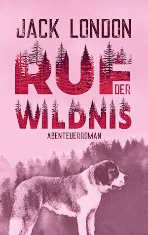 Cover for Jack London · Ruf der Wildnis. Jack London. Abenteuerroman (Paperback Book) (2019)