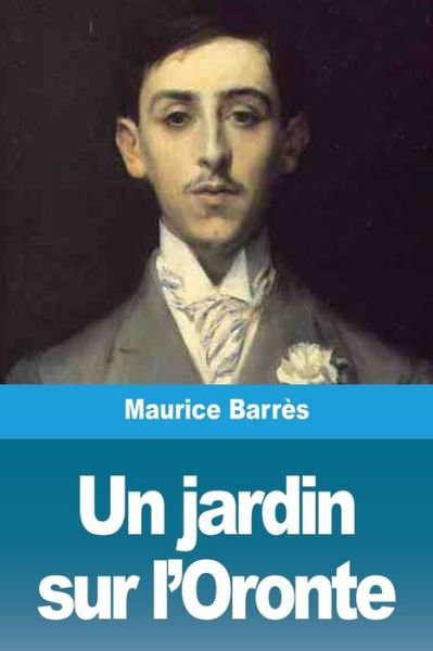 Cover for Maurice Barrès · Un jardin sur l'Oronte (Paperback Bog) (2020)