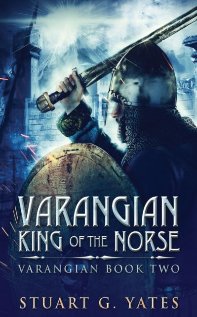 King Of The Norse - Varangian - Stuart G Yates - Books - Next Chapter - 9784867478110 - June 2, 2021