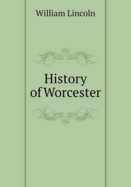 Cover for William Lincoln · History of Worcester (Paperback Book) (2013)