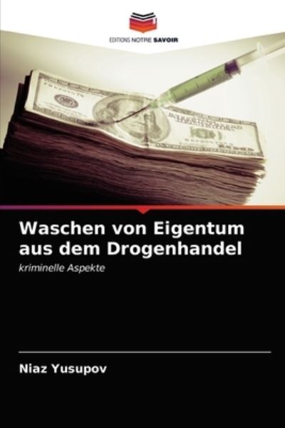 Cover for Niaz Yusupov · Waschen von Eigentum aus dem Drogenhandel (Paperback Book) (2021)