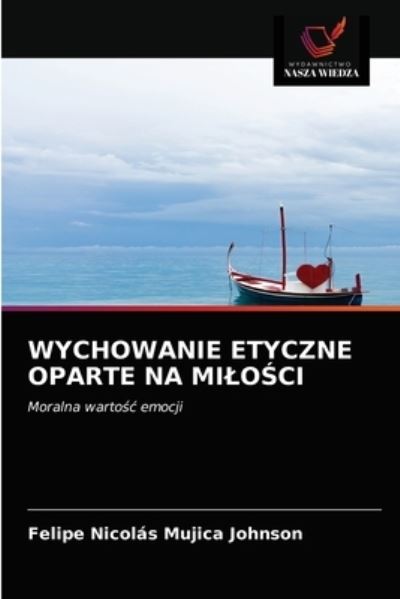 Cover for Felipe Nicolás Mujica Johnson · Wychowanie Etyczne Oparte Na Milo?ci (Paperback Book) (2021)