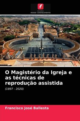 Cover for Francisco José Ballesta · O Magisterio da Igreja e as tecnicas de reproducao assistida (Paperback Book) (2021)