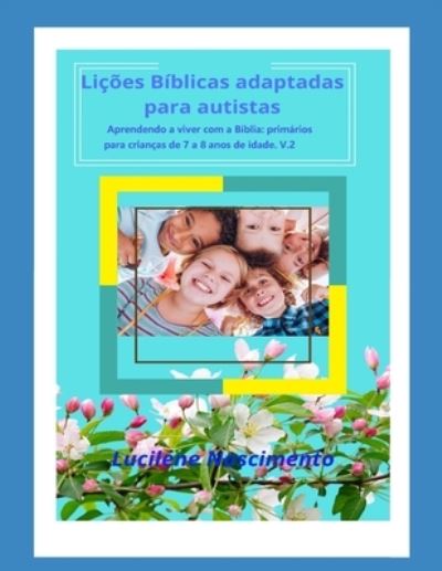 Cover for Lucilene Magalhaes Nascimento · Licoes biblicas adaptadas para autistas: Aprendendo a viver com a biblia: primarios 7 a 8 anos de idade v.2 - Licoes Biblicas Adaptadas Para Autistas (Paperback Book) (2019)