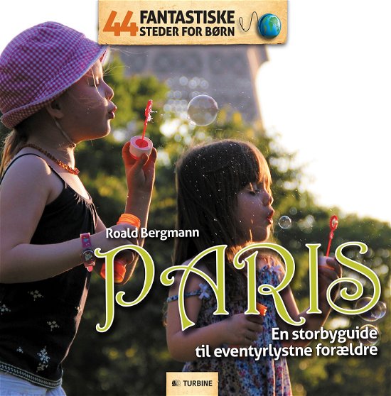 44 fantastiske steder for børn: 44 Fantastiske Steder for Børn - Paris - Roald Bergmann - Bøker - Turbine - 9788771414110 - 21. oktober 2013