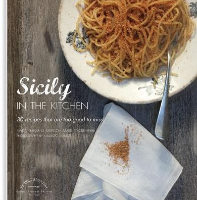 Cover for Maria Teresa di Marco · Sicily in the Kitchen: 30 Recipes That  Are Too Good To Miss! (Hardcover Book) (2017)