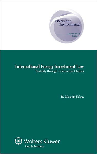 Mustafa Erkan · International Energy Investment Law: Stability through Contractual Clauses (Hardcover Book) (2010)