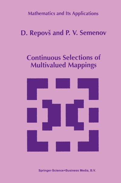 Cover for Dusan D. Repovs · Continuous Selections of Multivalued Mappings - Mathematics and Its Applications (Pocketbok) [1st Ed. Softcover of Orig. Ed. 1998 edition] (2010)