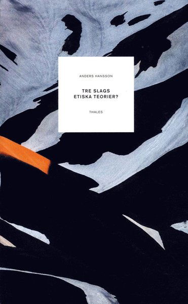 Cover for Anders Hansson · Tre slags etiska teorier? Aristoteles, Kant och Sidgwick om vad vi har skäl (Bok) (2018)