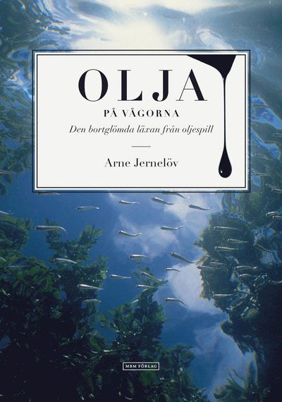 Cover for Arne Jernelöv · Olja på vågorna : den bortglömda läxan från oljespill (Book) (2011)