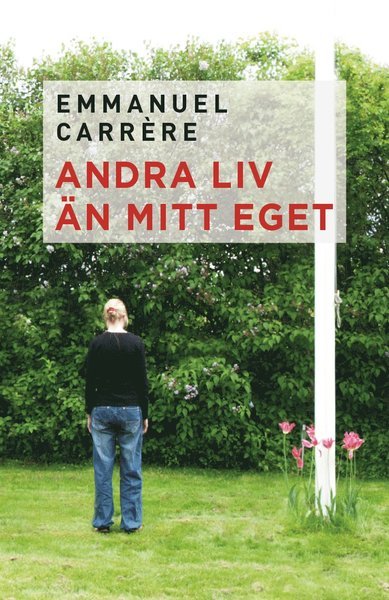 Cover for Emmanuel Carrère · Andra liv än mitt eget (Inbunden Bok) (2011)