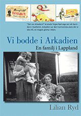 Cover for Lilian Ryd · Vi bodde i Arkadien : en familj i lappland (Bound Book) (2020)